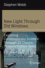 New Light Through Old Windows Exploring Contemporary Science Through 12 Classic Science Fiction Tales