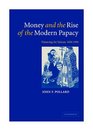 Money and the Rise of the Modern Papacy Financing the Vatican 18501950