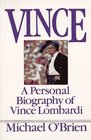 Vince  A Personal Biography of Vince Lombardi