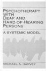 Psychotherapy With Deaf and Hard of Hearing Persons A Systemic Model