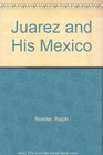 Juarez and His Mexico A Biographical History