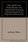 The Child Care Switchboard An experiment in using communications to help the child at risk