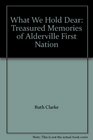 What We Hold Dear Treasured Memories of Alderville First Nation
