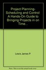 Project Planning Scheduling and Control A HandsOn Guide to Bringing Projects in on Time