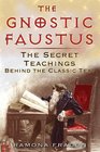 The Gnostic Faustus The Secret Teachings behind the Classic Text