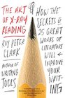 The Art of XRay Reading How the Secrets of 25 Great Works of Literature Will Improve Your Writing
