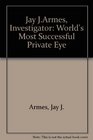 Jay J Armes Investigator World's Most Successful Private Eye