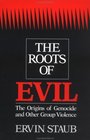 The Roots of Evil The Origins of Genocide and Other Group Violence