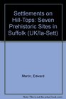 EAA 65 Settlements on Hilltops Seven Prehistoric Sites in Suffolk