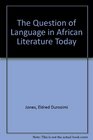 The Question of Language in African Literature Today