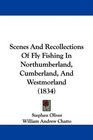 Scenes And Recollections Of Fly Fishing In Northumberland Cumberland And Westmorland