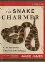 Snake Charmer A Life and Death in Pursuit of Knowledge