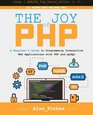 The Joy of PHP A Beginner's Guide to Programming Interactive Web Applications with PHP and mySQL