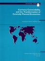 Currency Convertibility and the Transformation of Centrally Planned Economies