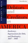 Debtors and Creditors in America: Insolvency, Imprisonment for Debt, and Bankruptcy, 1607-1900