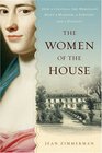 The Women of the House How a Colonial SheMerchant Built a Mansion a Fortune and a Dynasty