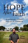 Hope after Faith An ExPastor's Journey from Belief to Atheism