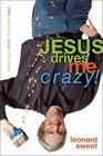 Jesus Drives Me Crazy