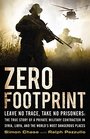 Zero Footprint Leave No Trace Take No Prisoners The True Story of a Private Military Contractor in Syria Libya And the Worlds Most Dangerous Places