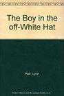 The Boy in the OffWhite Hat