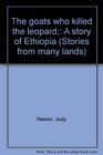 The goats who killed the leopard A story of Ethiopia