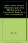 Trade Unions National Politics and Economic Management A Comparative Study of the TUCand the DGB