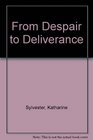 From Despair to Deliverance