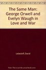 The Same Man George Orwell and Evelyn Waugh in Love and War