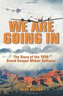 We Are Going In The Story of the 1956 Grand Canyon Midair Collision