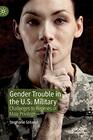 Gender Trouble in the U.S. Military: Challenges to Regimes of Male Privilege