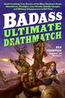 Badass Ultimate Deathmatch SkullCrushing True Stories of the Most Hardcore Duels Showdowns Fistfights Last Stands Suicide Charges and Military Engagements of All Time