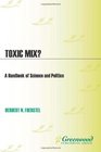 Toxic Mix A Handbook of Science and Politics