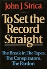 To Set the Record Straight The BreakIn the Tapes the Conspirators the Pardon