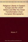 Religious Liberty in Eastern Europe and the USSR Before and After the Great Tran