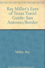 Ray Miller's Eyes of Texas Travel Guide San Antonio/Border