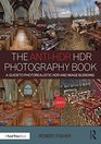 The AntiHDR HDR Book A Guide to Photorealistic HDR and Image Blending