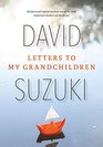 Letters to My Grandchildren Wisdom and Inspiration from One of the Most Important Thinkers on the Planet