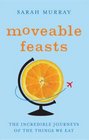Moveable Feasts The Incredible Journeys of the Things We Eat