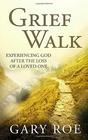 Grief Walk Experiencing God After the Loss of a Loved One