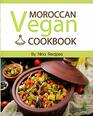 Moroccan Vegan Cookbook: Delicious Plant-Based Moroccan Recipes-Vegan Cookbook with Quick & Easy & Healthy Recipes