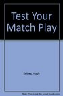 Test Your Match Play