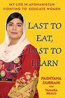 Last to Eat Last to Learn My Life in Afghanistan Fighting to Educate Women