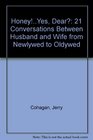 HoneyYes Dear 21 Conversations Between Husband and Wife from Newlywed to Oldywed