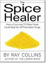 The Spice Healer How a Curry and 60 Other Foods Could Keep You Off Prescription Drugs