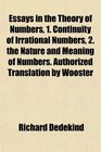 Essays in the Theory of Numbers 1 Continuity of Irrational Numbers 2 the Nature and Meaning of Numbers Authorized Translation by Wooster