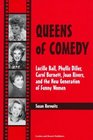 Queens of Comedy Lucille Ball Phyllis Diller Carol Burnett Joan Rivers and the New Generation of Funny Women