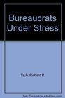 Bureaucrats Under Stress