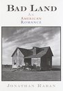 Bad Land   An American Romance