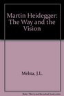 Martin Heidegger the Way and the Vision