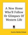 A New Home Who'll Follow Or Glimpses Of Western Life